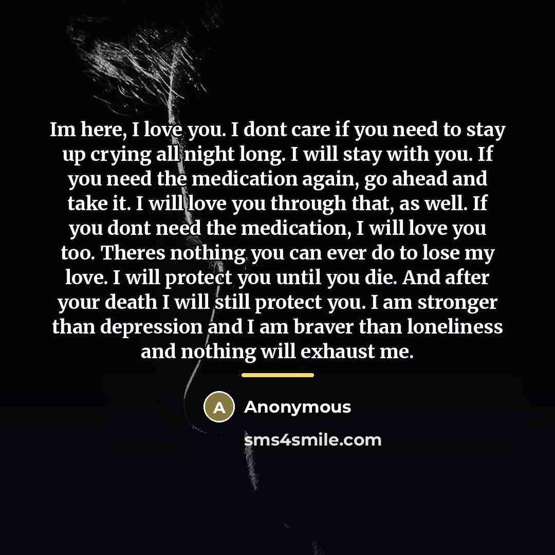 “Im here, I love you. I dont care if you…” quote by Anonymous