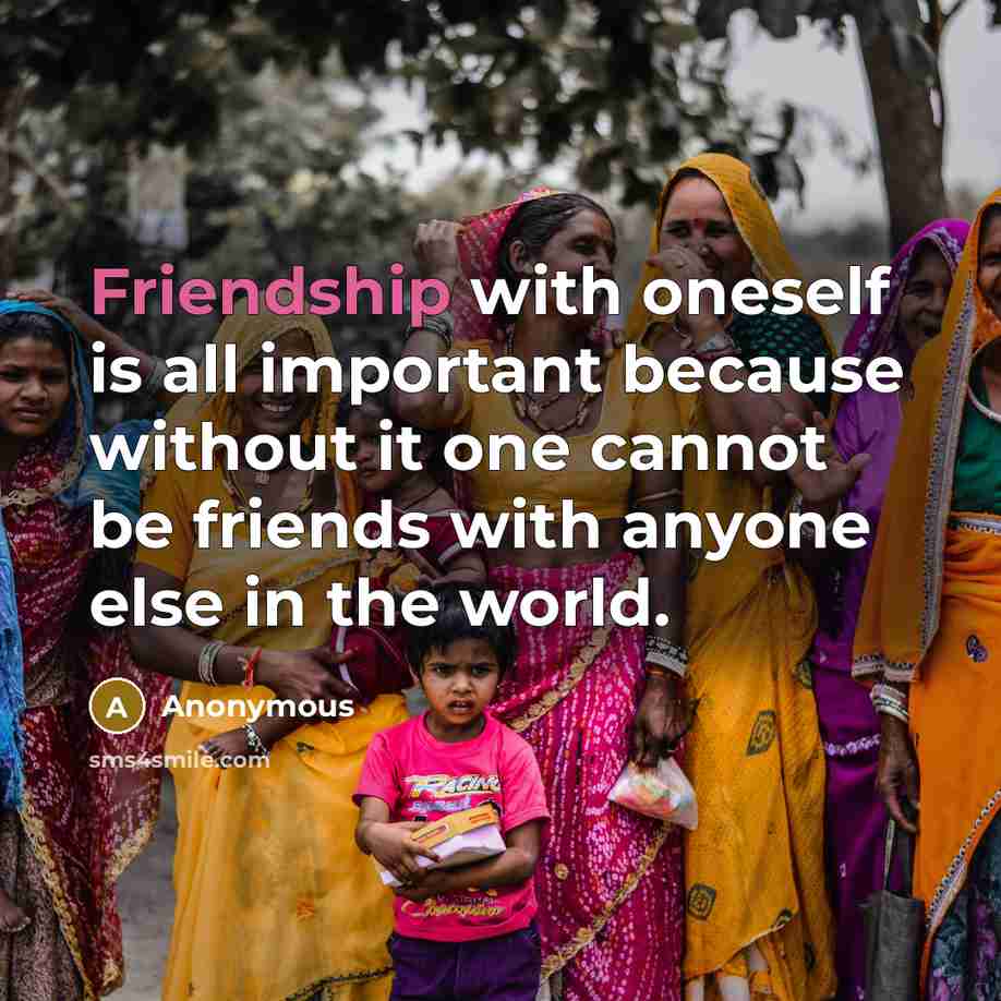 “Friendship with oneself is all important because without it one…” quote by Anonymous