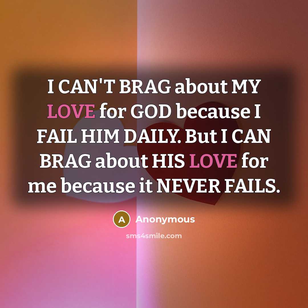 “I CAN'T BRAG about MY LOVE for GOD because I…” quote by Anonymous