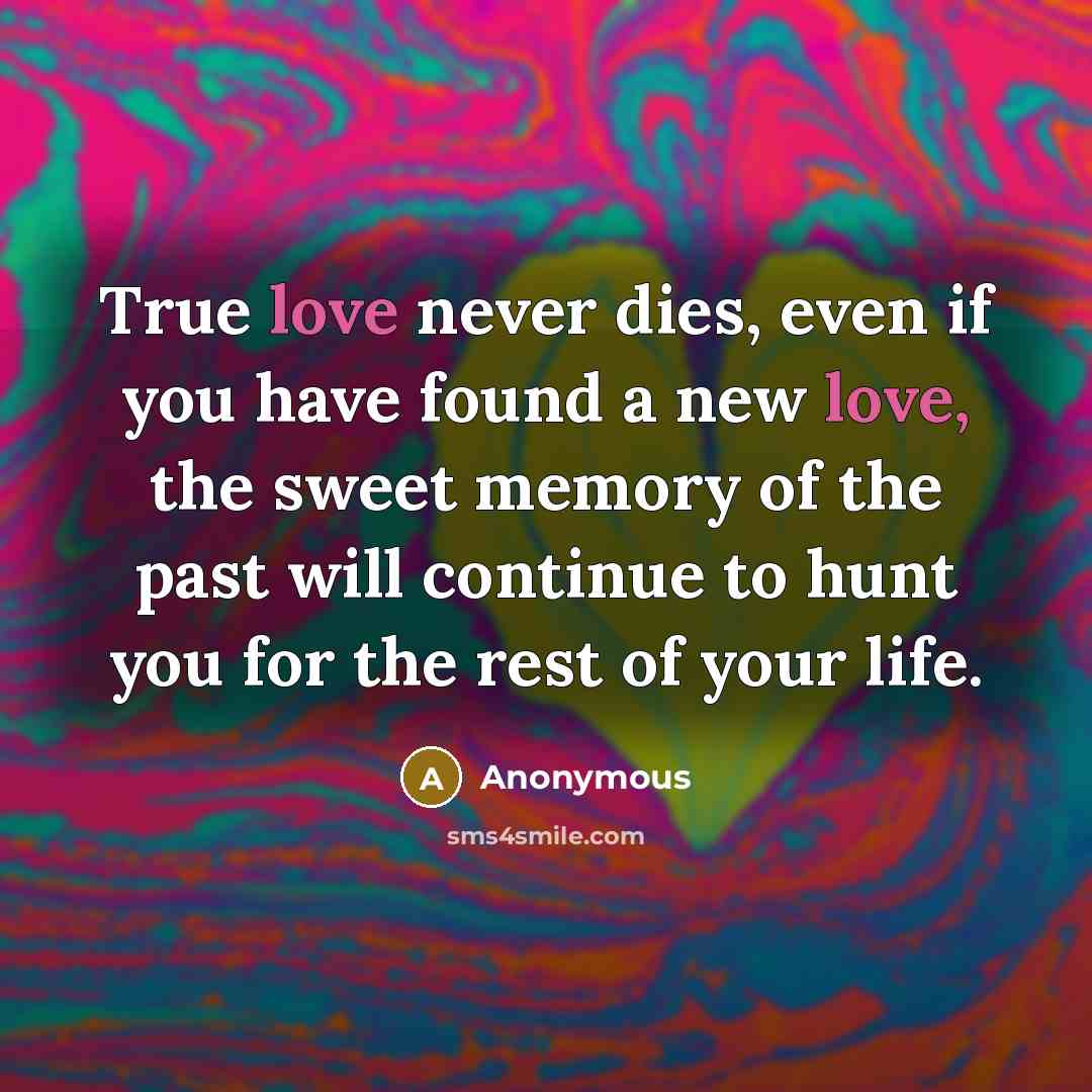 “True love never dies, even if you have found a…” quote by Anonymous