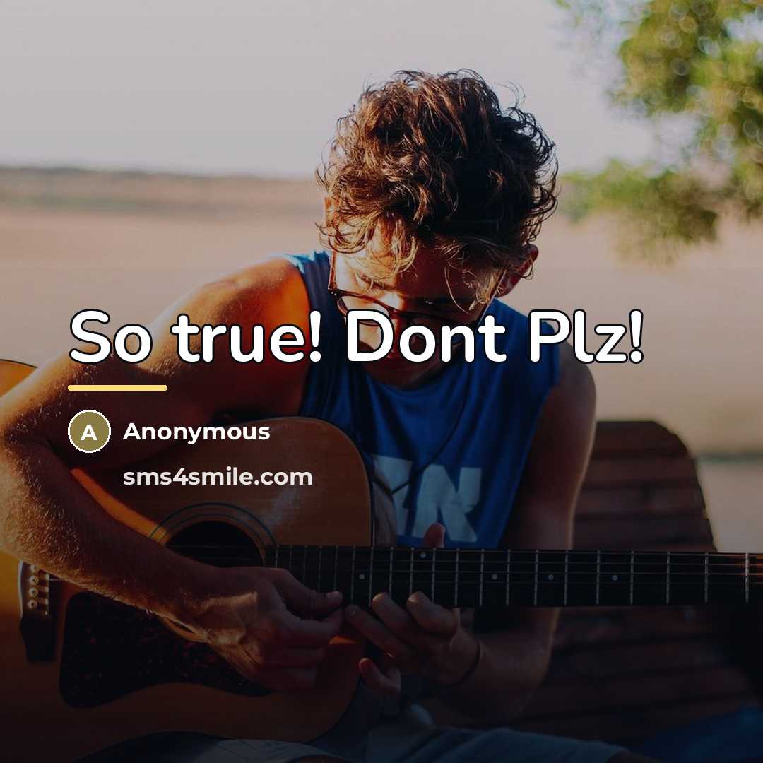 “So true! Dont Plz!…” quote by Anonymous