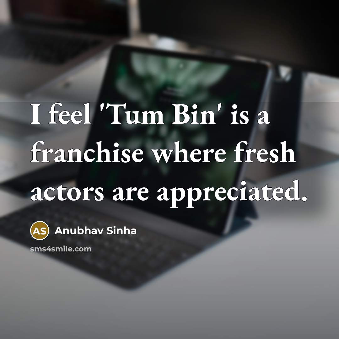 “I feel 'Tum Bin' is a franchise where fresh actors…” quote by Anubhav Sinha