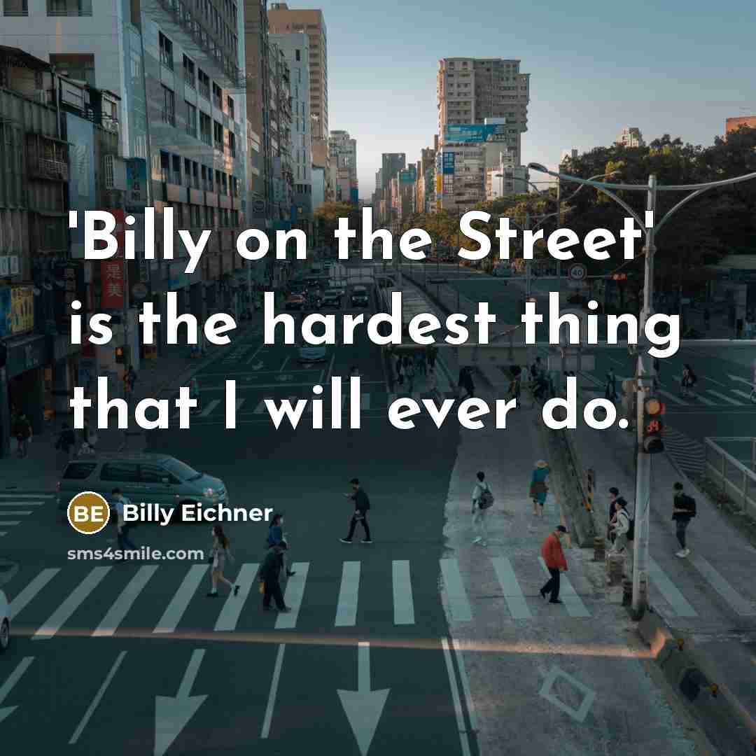 “'Billy on the Street' is the hardest thing that I…” quote by Billy Eichner