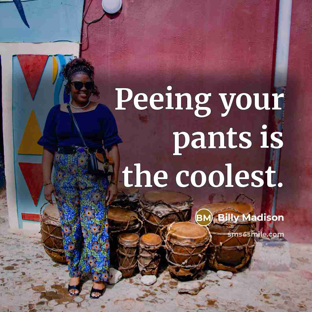 “Peeing your pants is the coolest.…” quote by Billy Madison