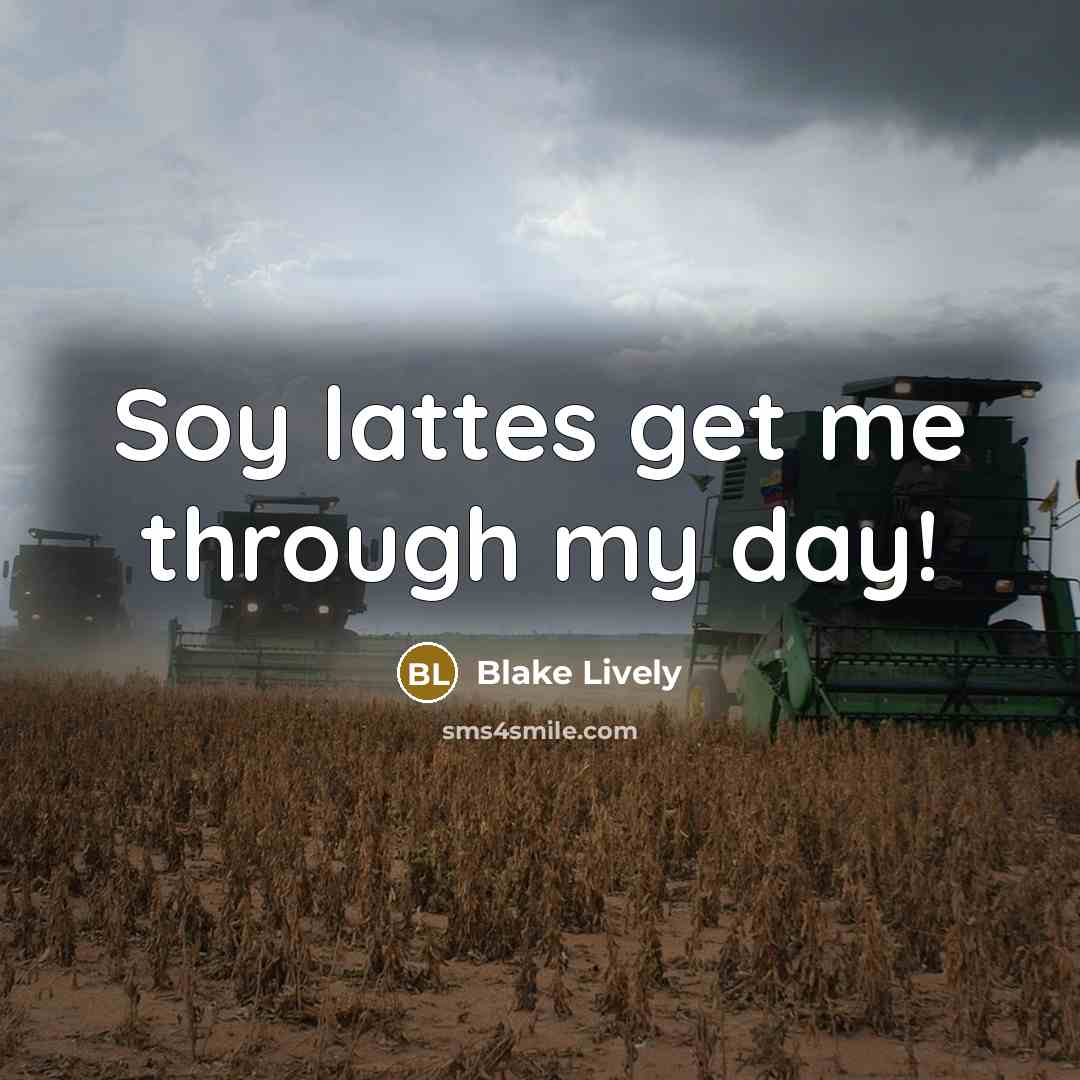 “Soy lattes get me through my day!” quote by Blake Lively