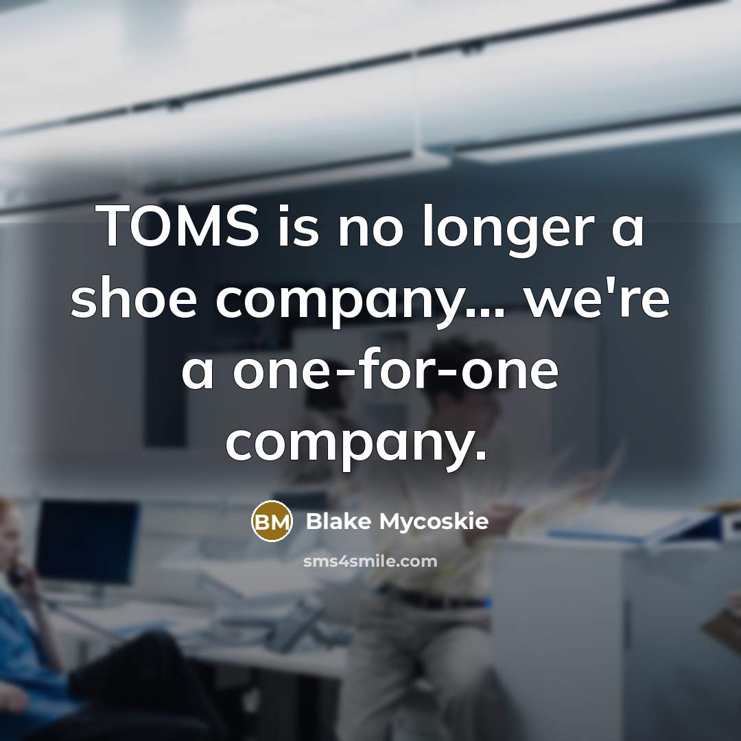 “TOMS is no longer a shoe company... we're a one-for-one…” quote by Blake Mycoskie