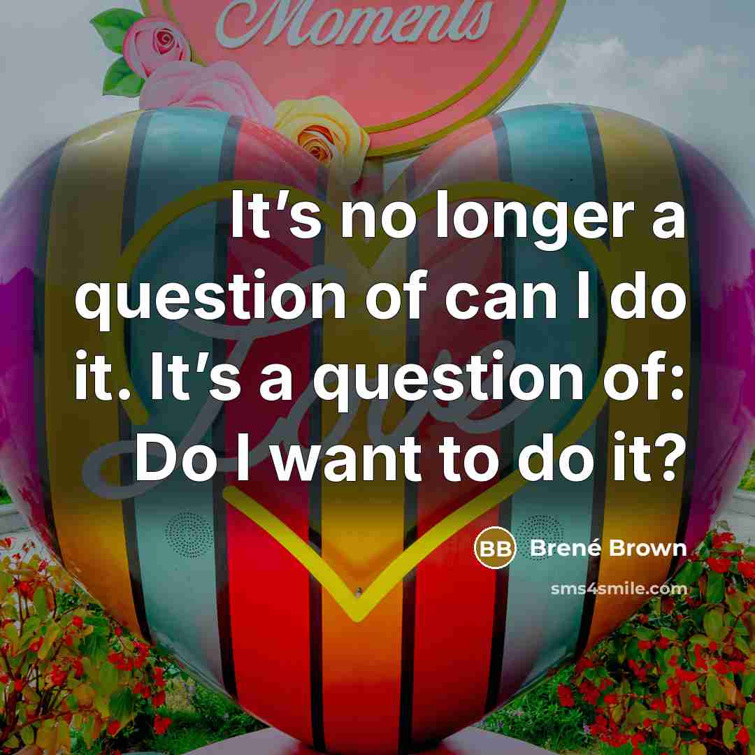“It’s no longer a question of can I do it.…” quote by Brené Brown