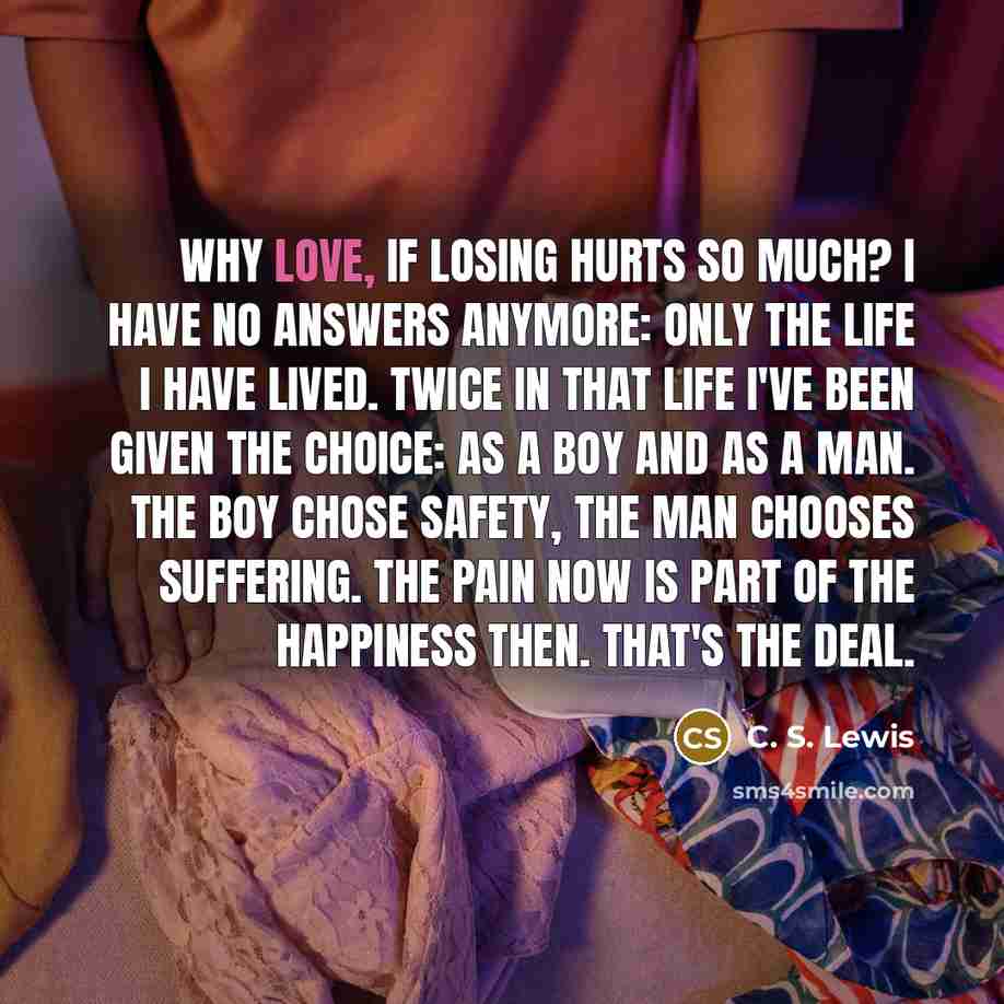 “Why love, if losing hurts so much? I have no…” quote by C. S. Lewis
