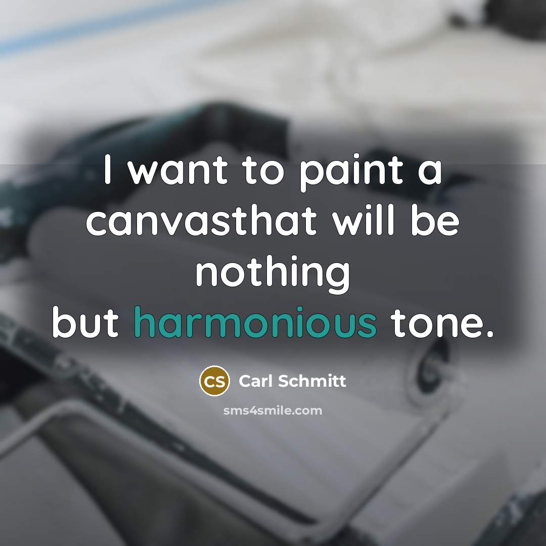 “I want to paint a canvasthat will be nothing but…” quote by Carl Schmitt