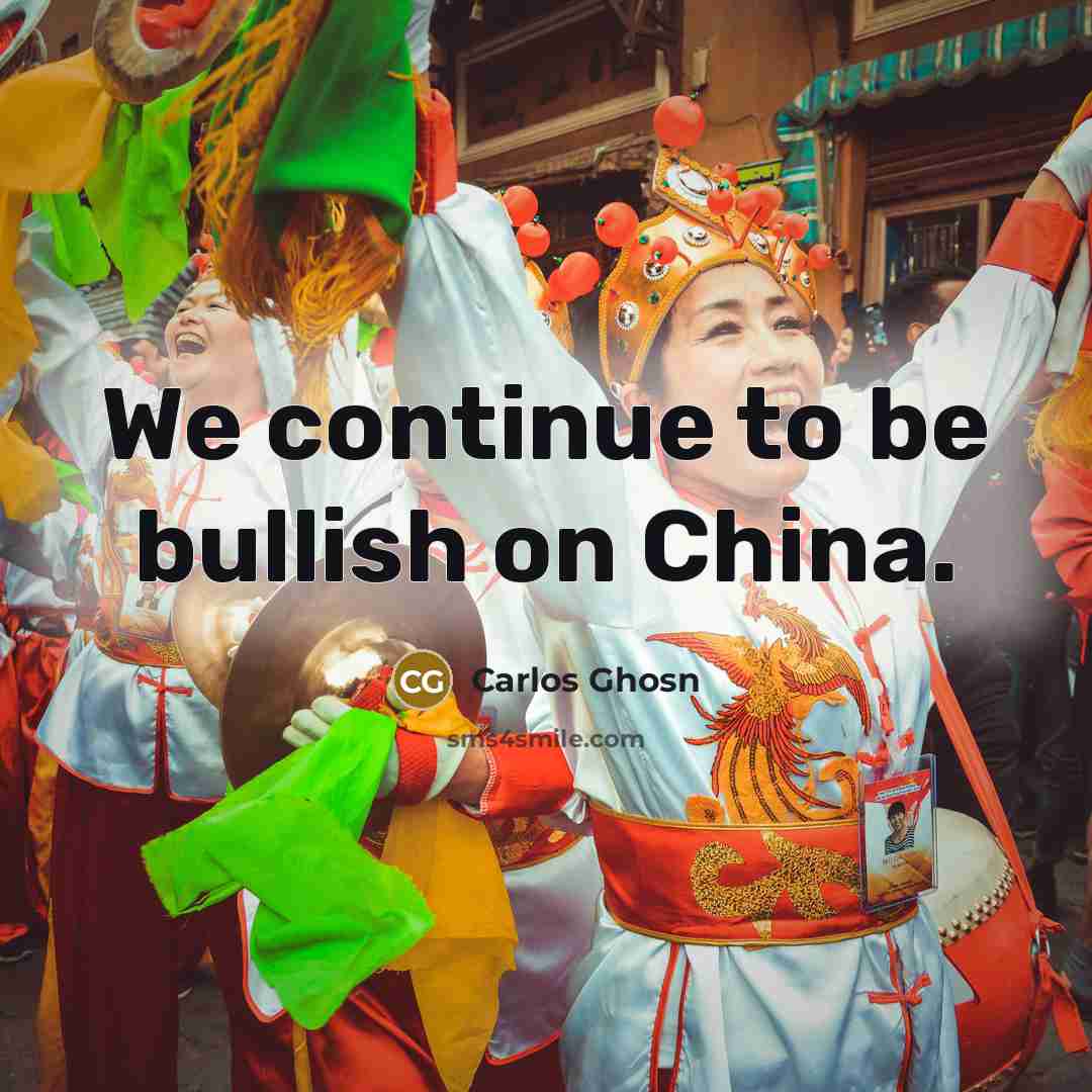 “We continue to be bullish on China.…” quote by Carlos Ghosn