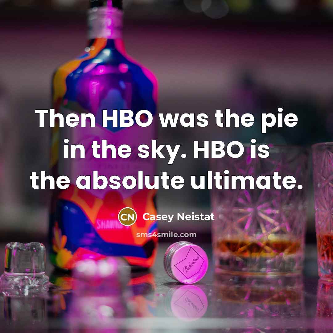 “Then HBO was the pie in the sky. HBO is the absolute ultimate.” quote by Casey Neistat