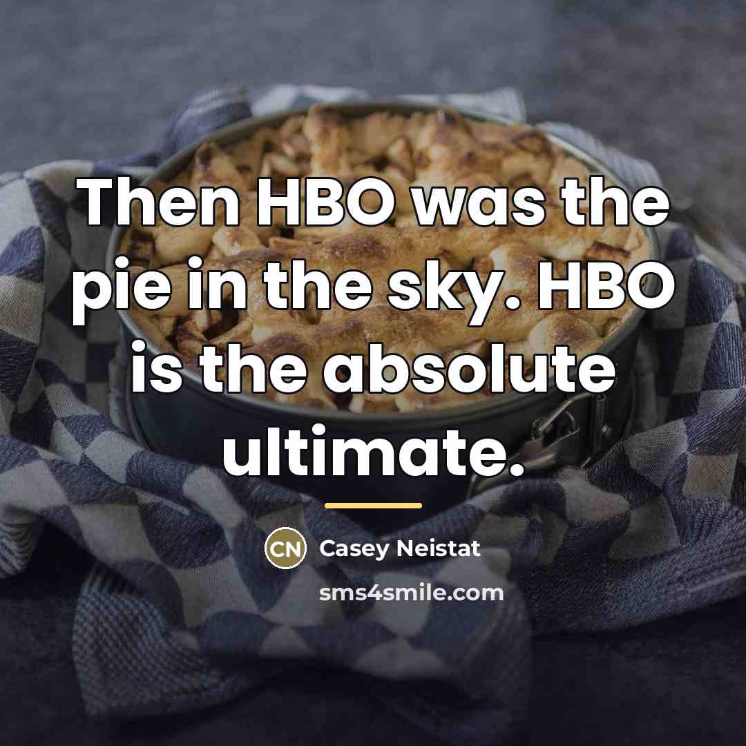 “Then HBO was the pie in the sky. HBO is…” quote by Casey Neistat