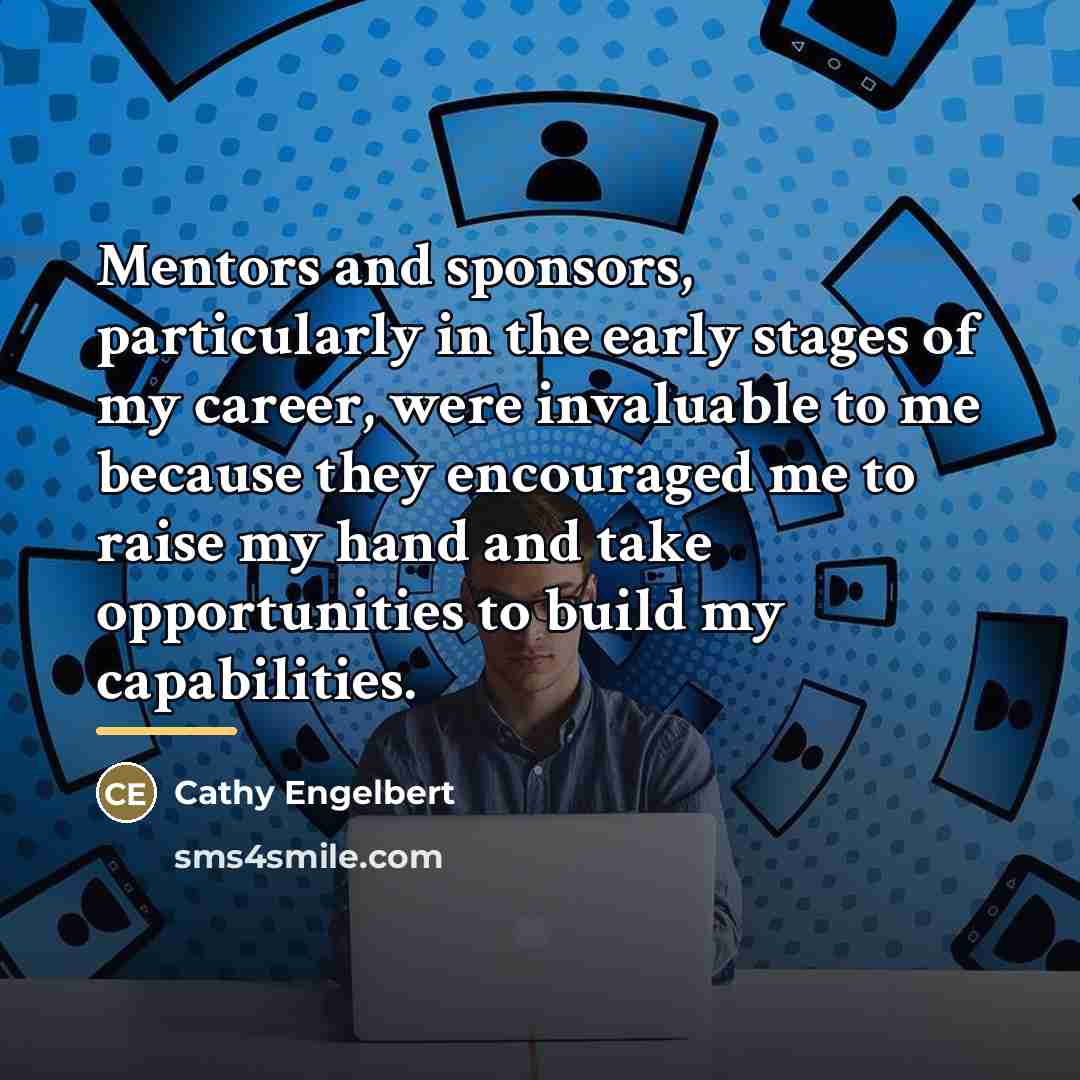 “Mentors and sponsors, particularly in the early stages of my…” quote by Cathy Engelbert