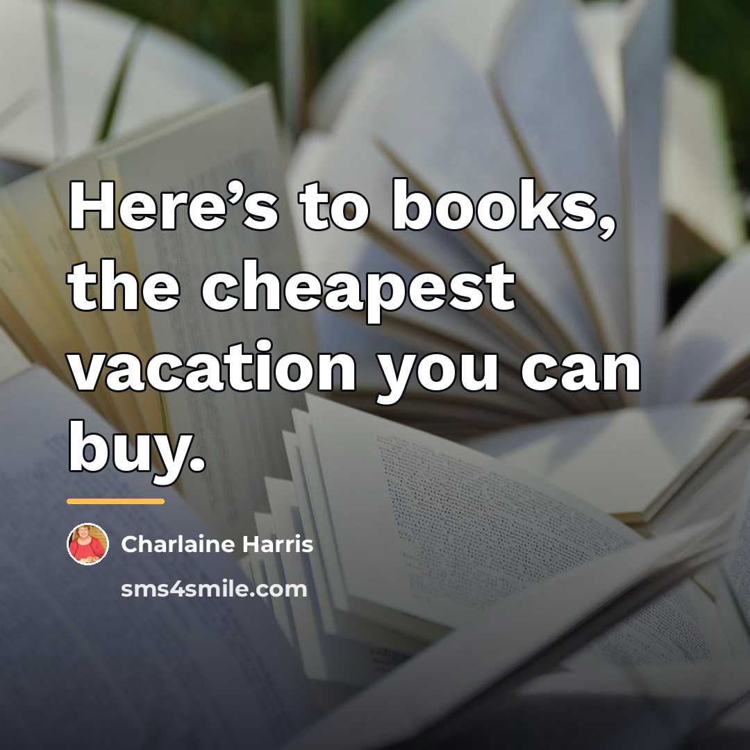 “Here’s to books, the cheapest vacation you can buy.…” quote by Charlaine Harris