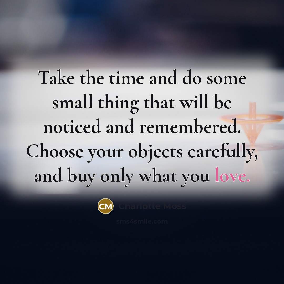 “Take the time and do some small thing that will…” quote by Charlotte Moss