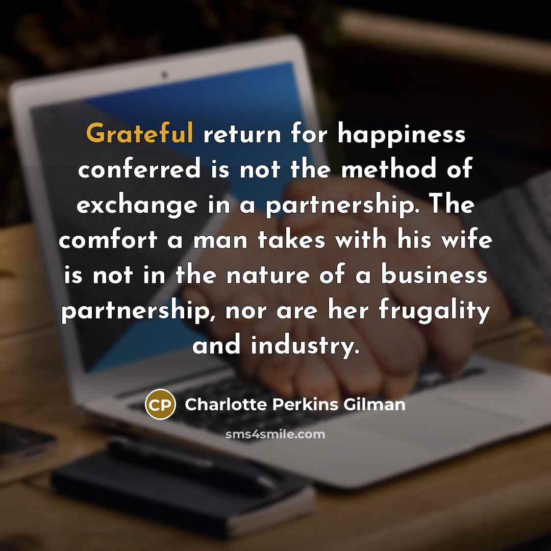 “Grateful return for happiness conferred is not the method of…” quote by Charlotte Perkins Gilman
