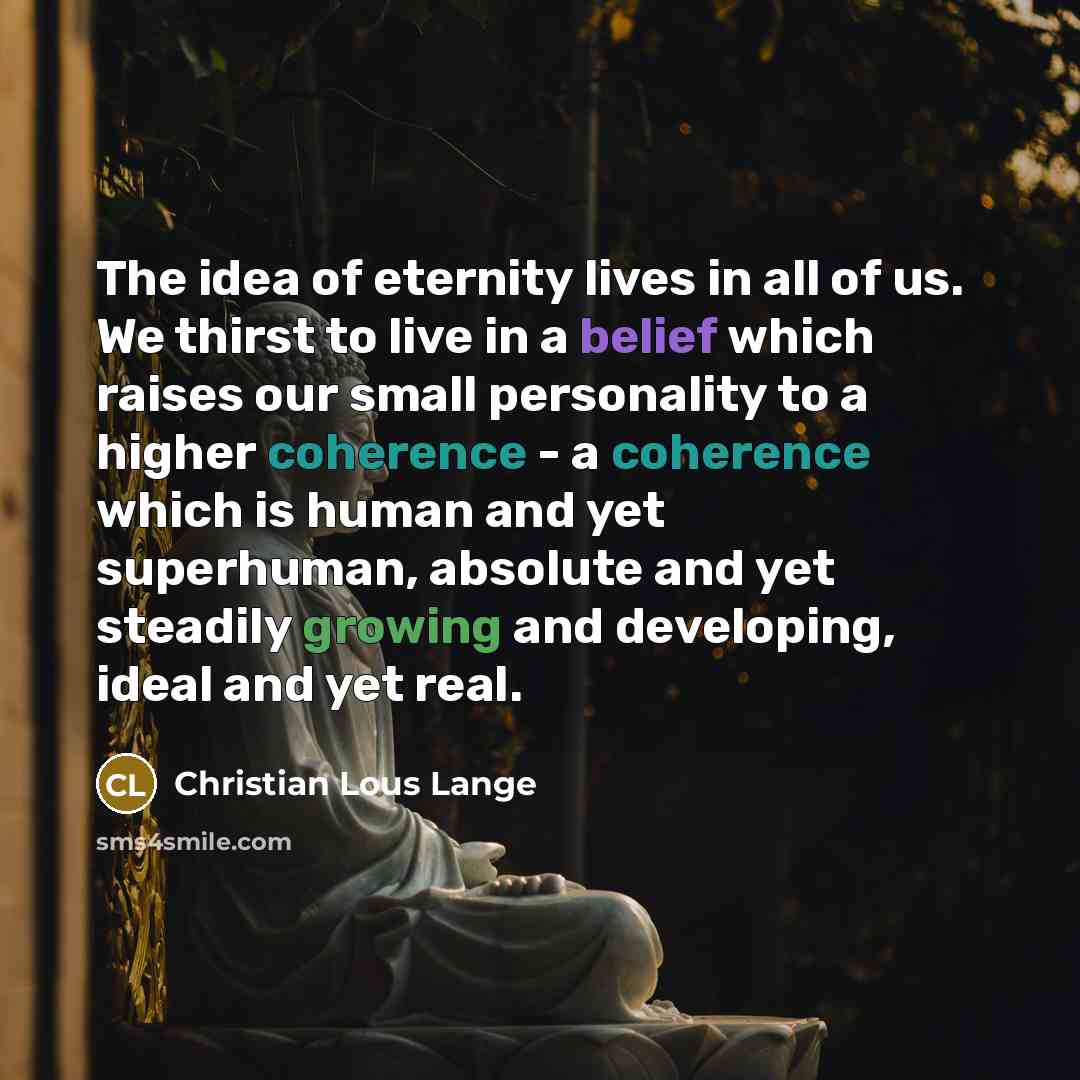 “The idea of eternity lives in all of us. We…” quote by Christian Lous Lange