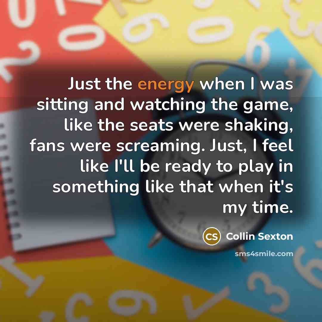 “Just the energy when I was sitting and watching the…” quote by Collin Sexton