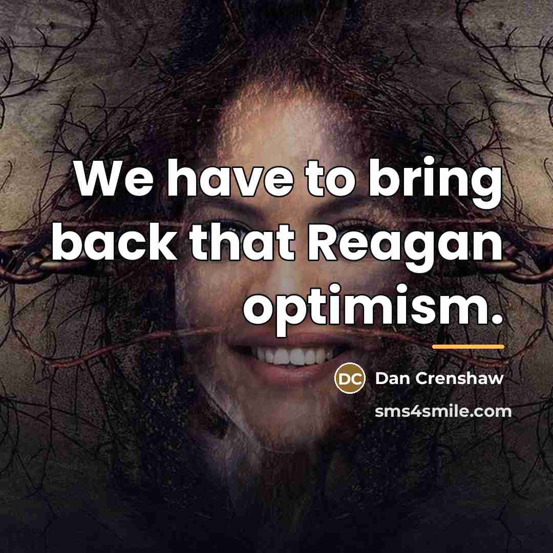 “We have to bring back that Reagan optimism.…” quote by Dan Crenshaw