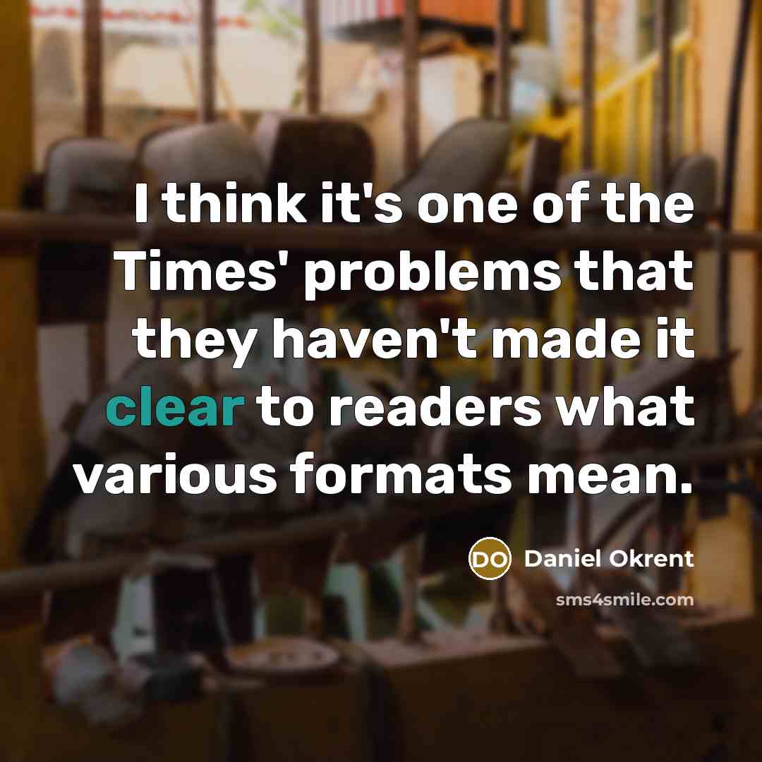 “I think it's one of the Times' problems that they…” quote by Daniel Okrent