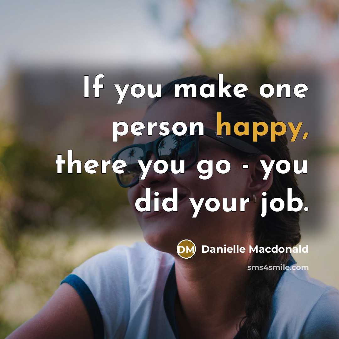 “If you make one person happy, there you go -…” quote by Danielle Macdonald