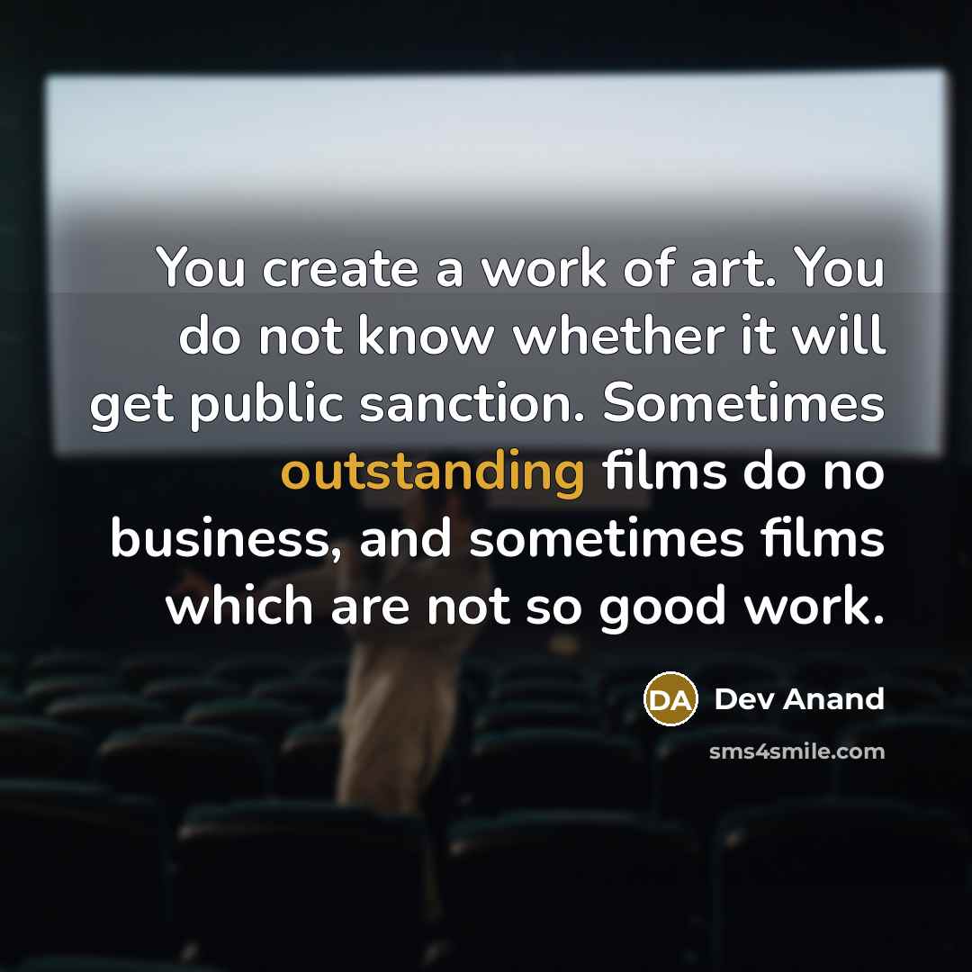 “You create a work of art. You do not know…” quote by Dev Anand