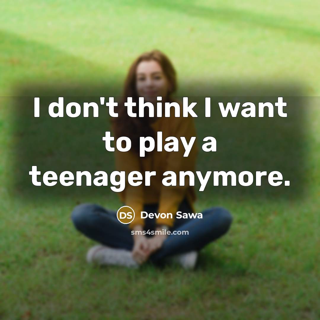 “I don't think I want to play a teenager anymore.…” quote by Devon Sawa