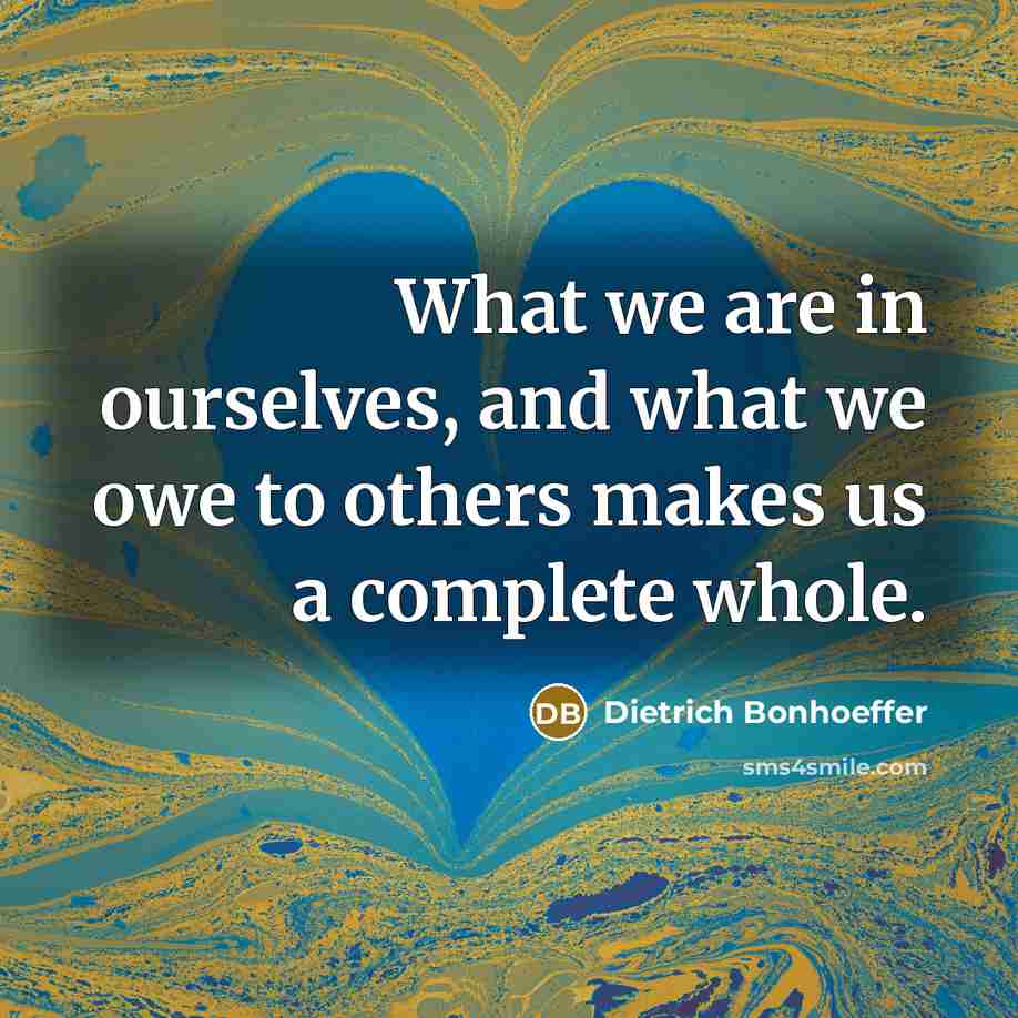 “What we are in ourselves, and what we owe to…” quote by Dietrich Bonhoeffer
