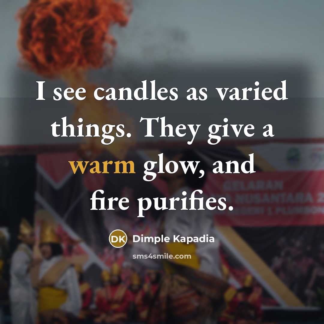 “I see candles as varied things. They give a warm…” quote by Dimple Kapadia