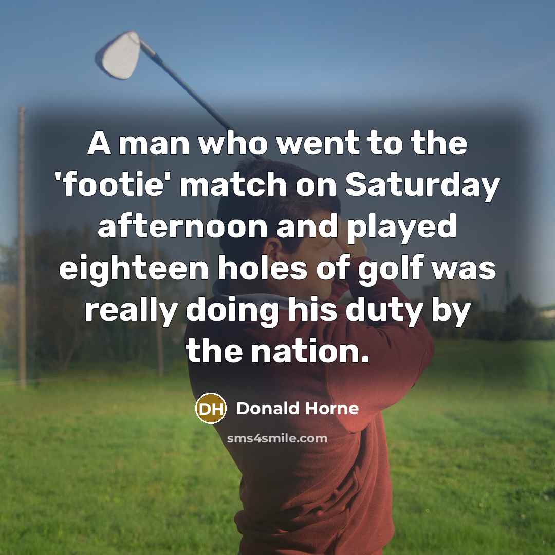 “A man who went to the 'footie' match on Saturday…” quote by Donald Horne