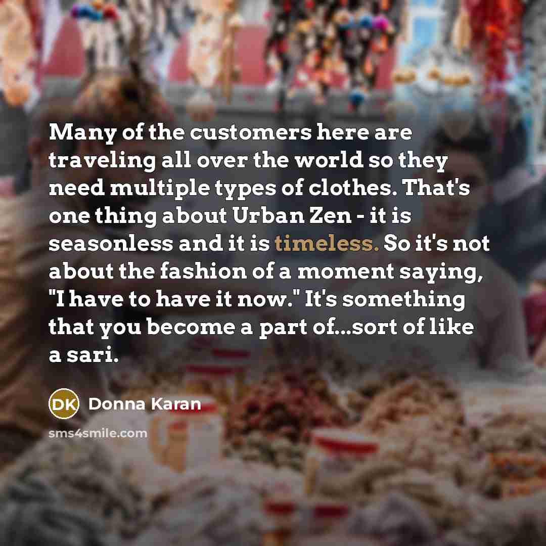 “Many of the customers here are traveling all over the…” quote by Donna Karan