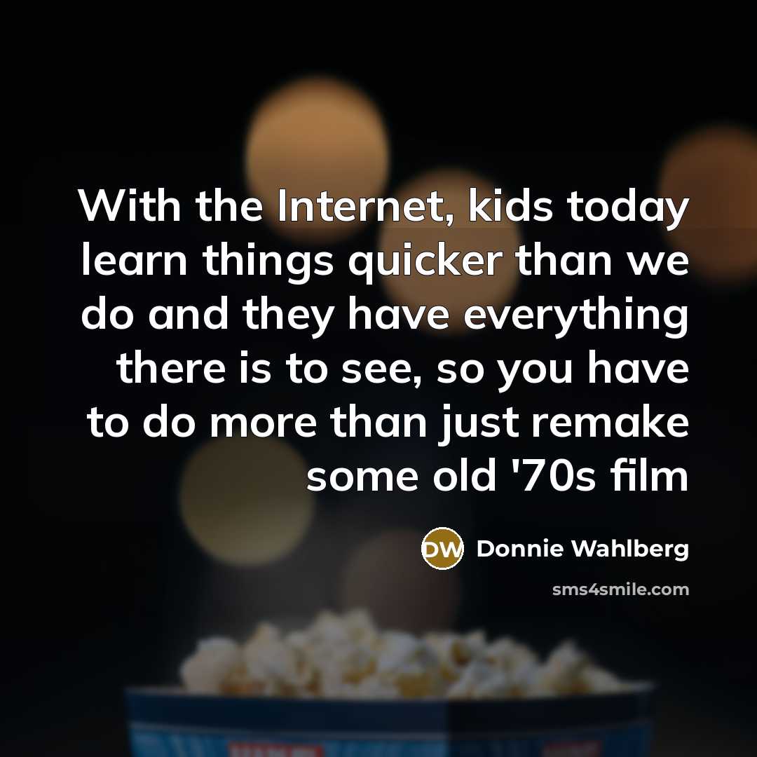 “With the Internet, kids today learn things quicker than we…” quote by Donnie Wahlberg