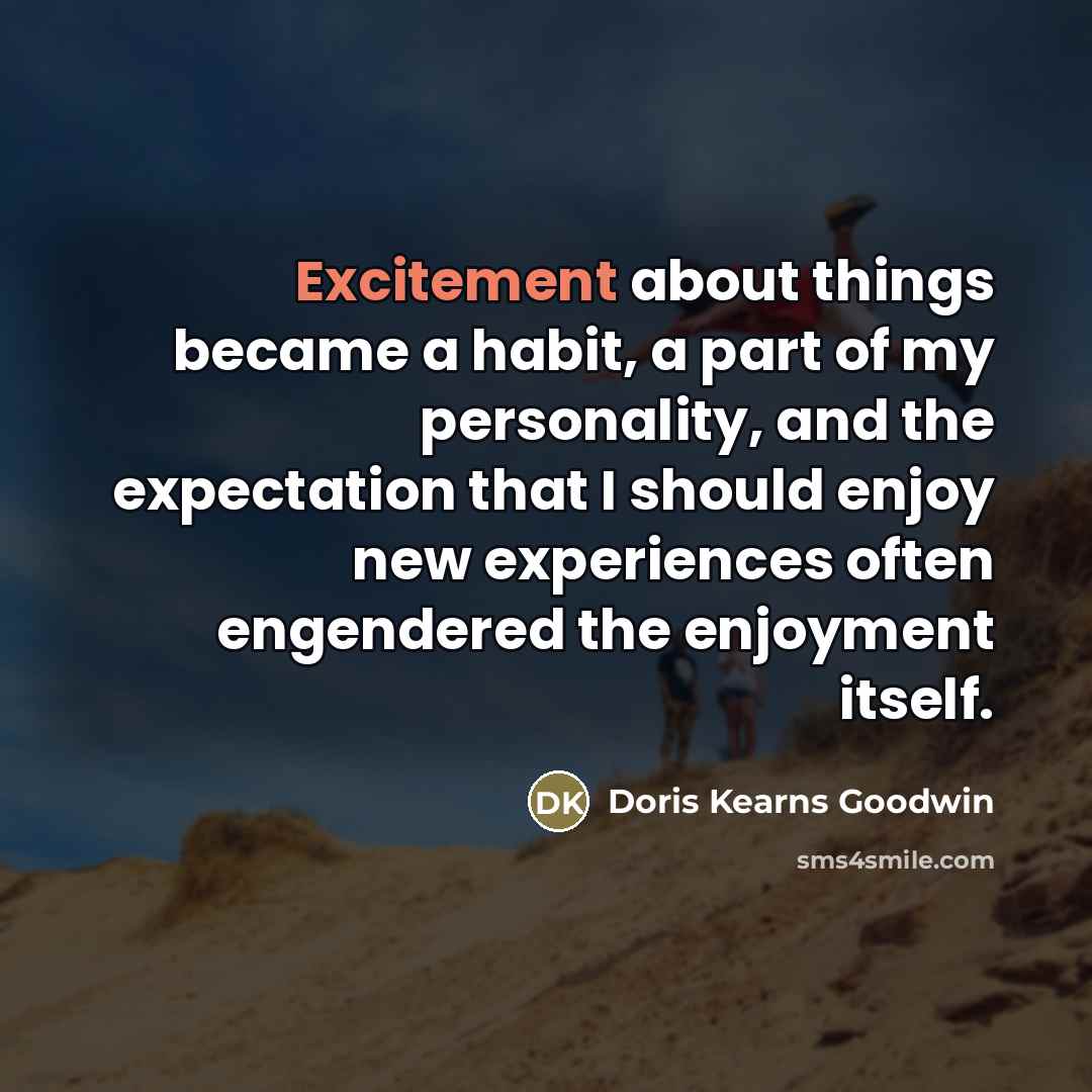 “Excitement about things became a habit, a part of my…” quote by Doris Kearns Goodwin