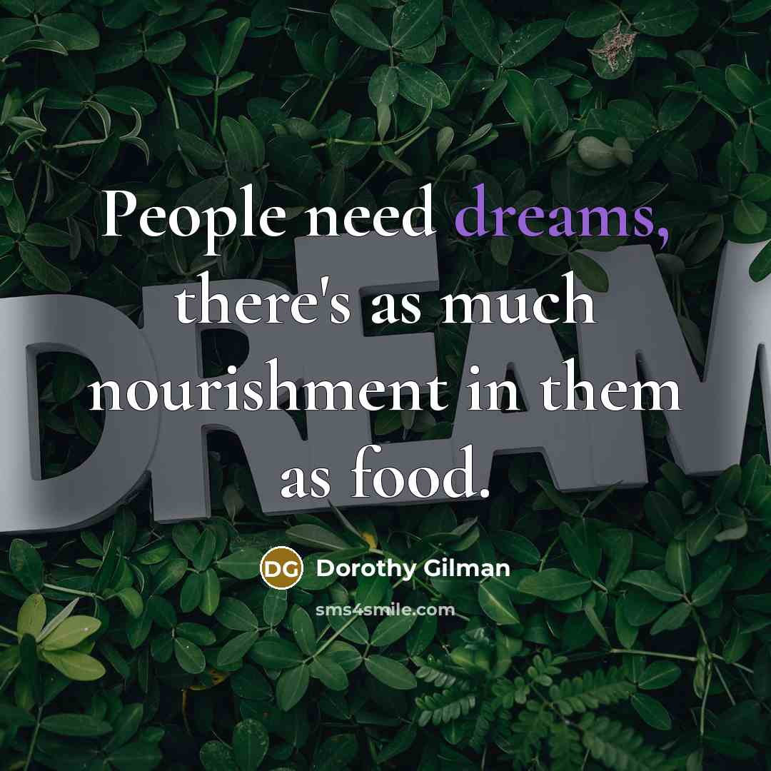 “People need dreams, there's as much nourishment in them as…” quote by Dorothy Gilman