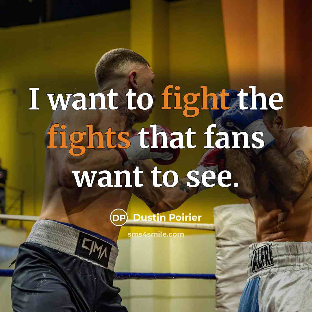 “I want to fight the fights that fans want to…” quote by Dustin Poirier