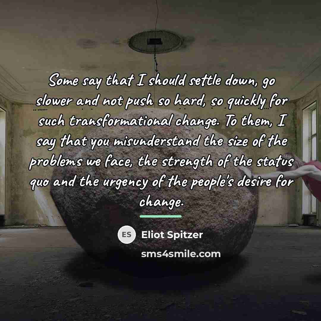 “Some say that I should settle down, go slower and…” quote by Eliot Spitzer