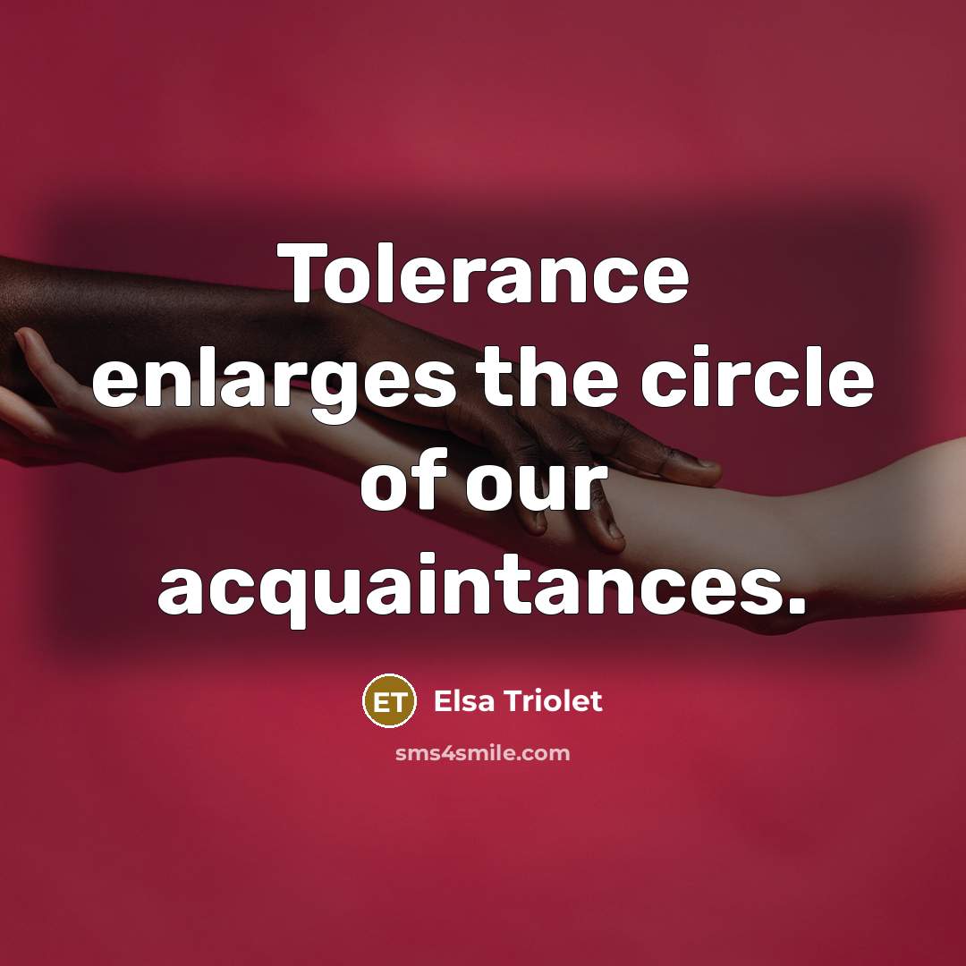 “Tolerance enlarges the circle of our acquaintances.…” quote by Elsa Triolet