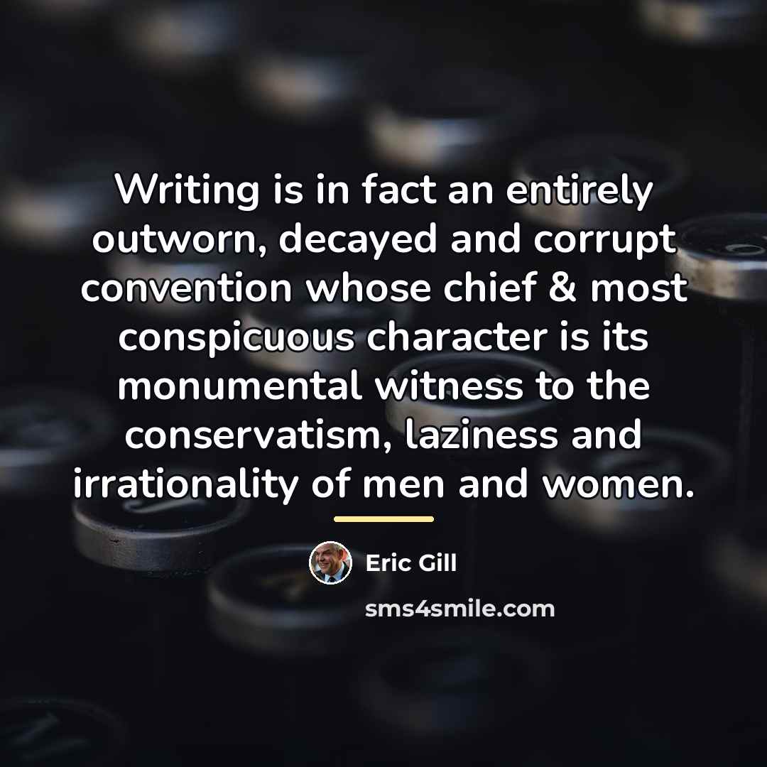 “Writing is in fact an entirely outworn, decayed and corrupt…” quote by Eric Gill