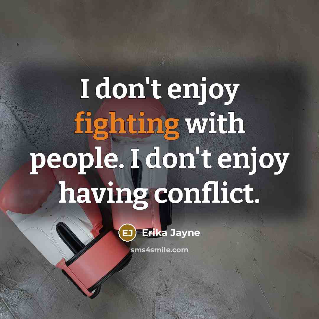 “I don't enjoy fighting with people. I don't enjoy having…” quote by Erika Jayne