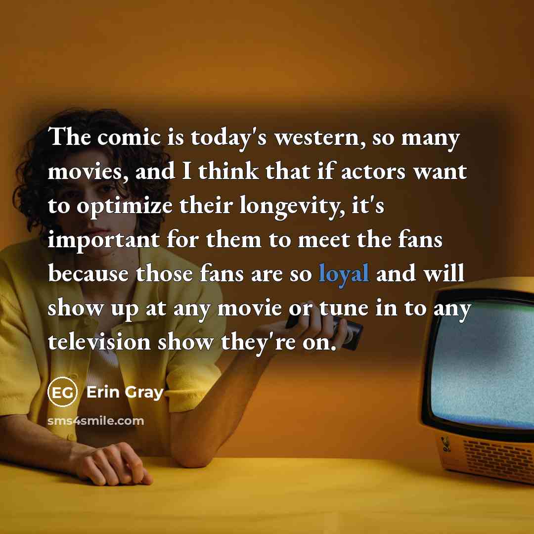 “The comic is today's western, so many movies, and I…” quote by Erin Gray