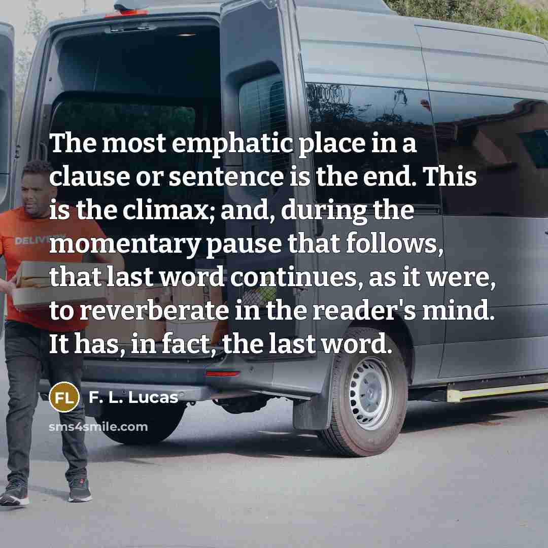 “The most emphatic place in a clause or sentence is…” quote by F. L. Lucas
