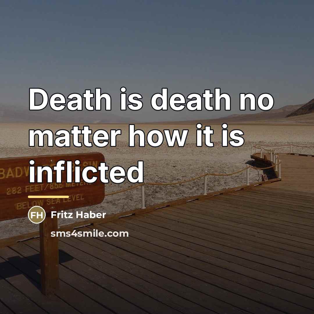 “Death is death no matter how it is inflicted…” quote by Fritz Haber