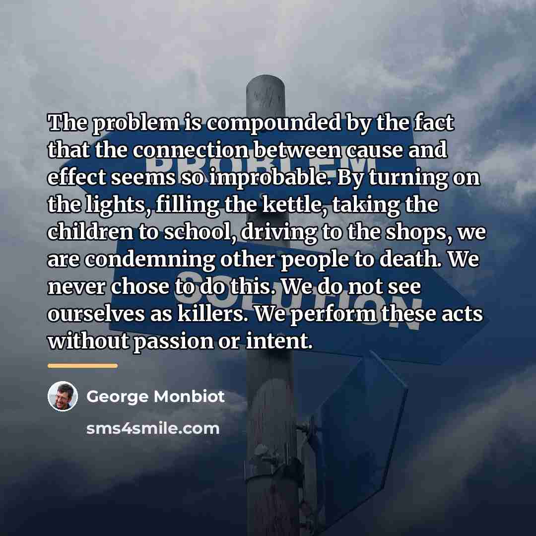 “The problem is compounded by the fact that the connection…” quote by George Monbiot