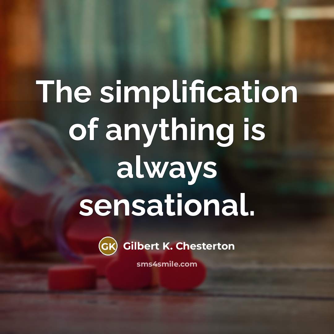 “The simplification of anything is always sensational.…” quote by Gilbert K. Chesterton