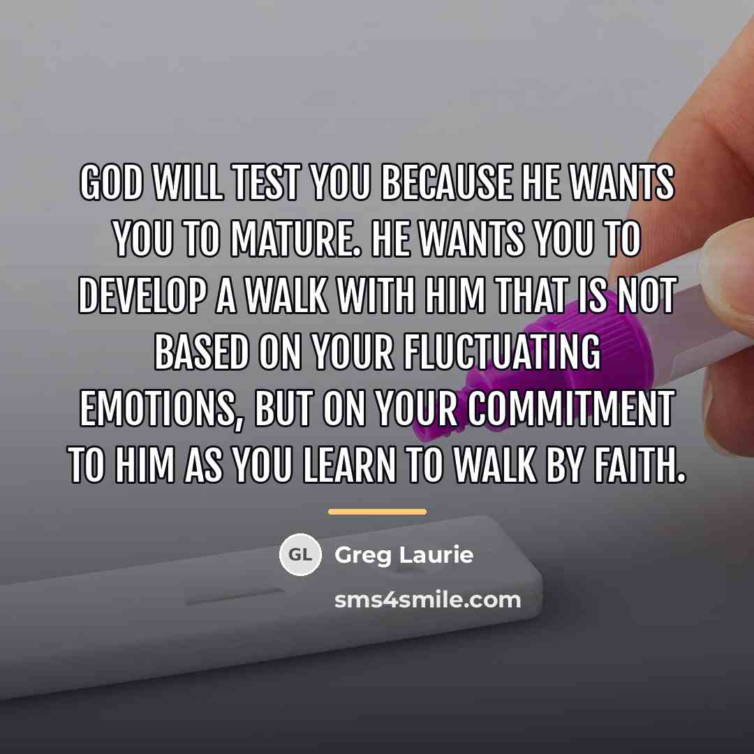 “God will test you because He wants you to mature.…” quote by Greg Laurie