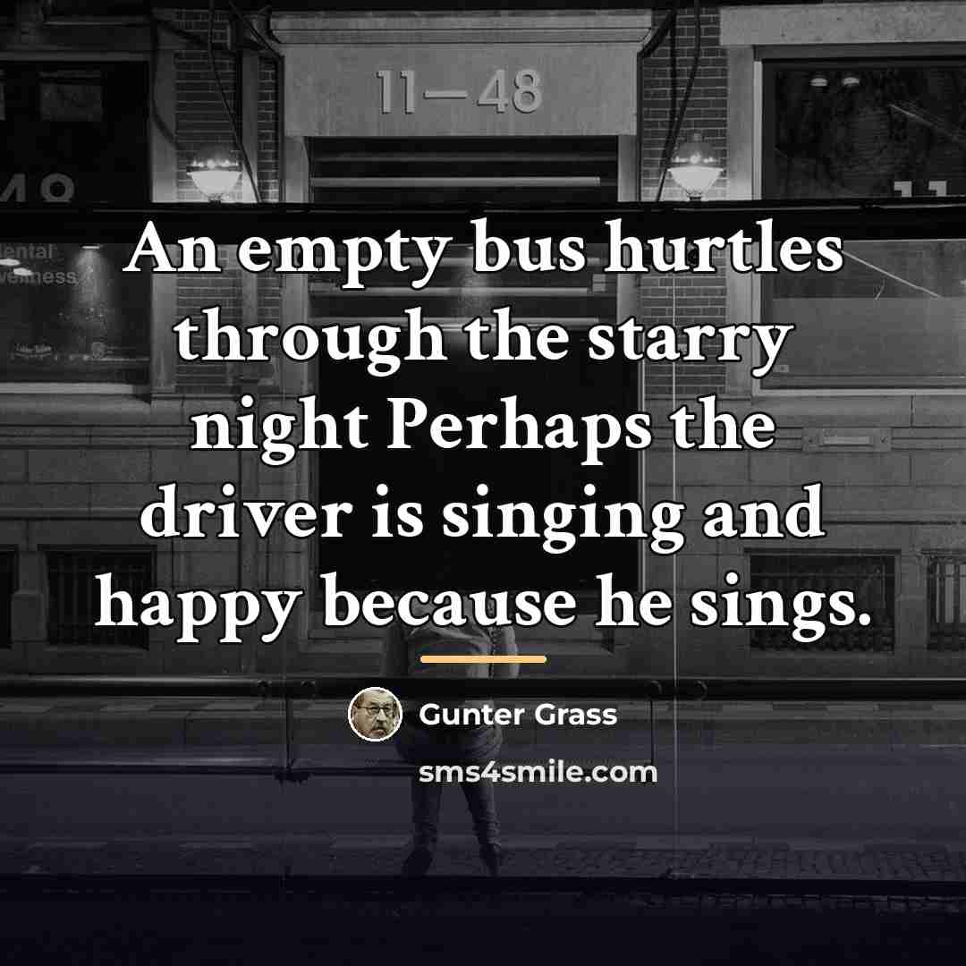 “An empty bus hurtles through the starry night Perhaps the…” quote by Gunter Grass