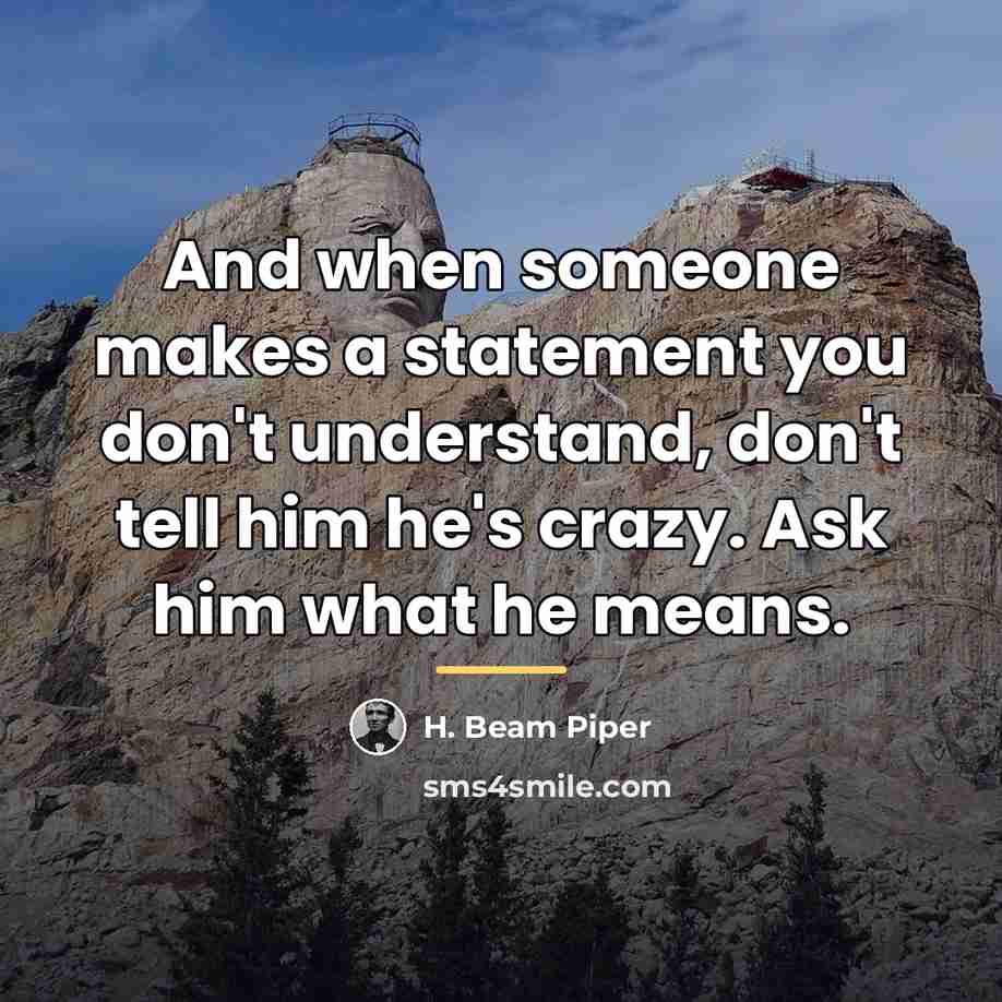 “And when someone makes a statement you don't understand, don't…” quote by H. Beam Piper