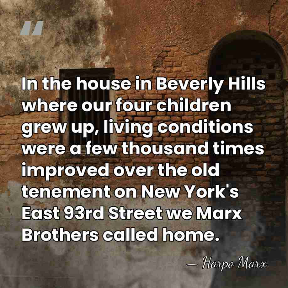 In the house in Beverly Hills where our four children grew up,&hellip; - Harpo Marx