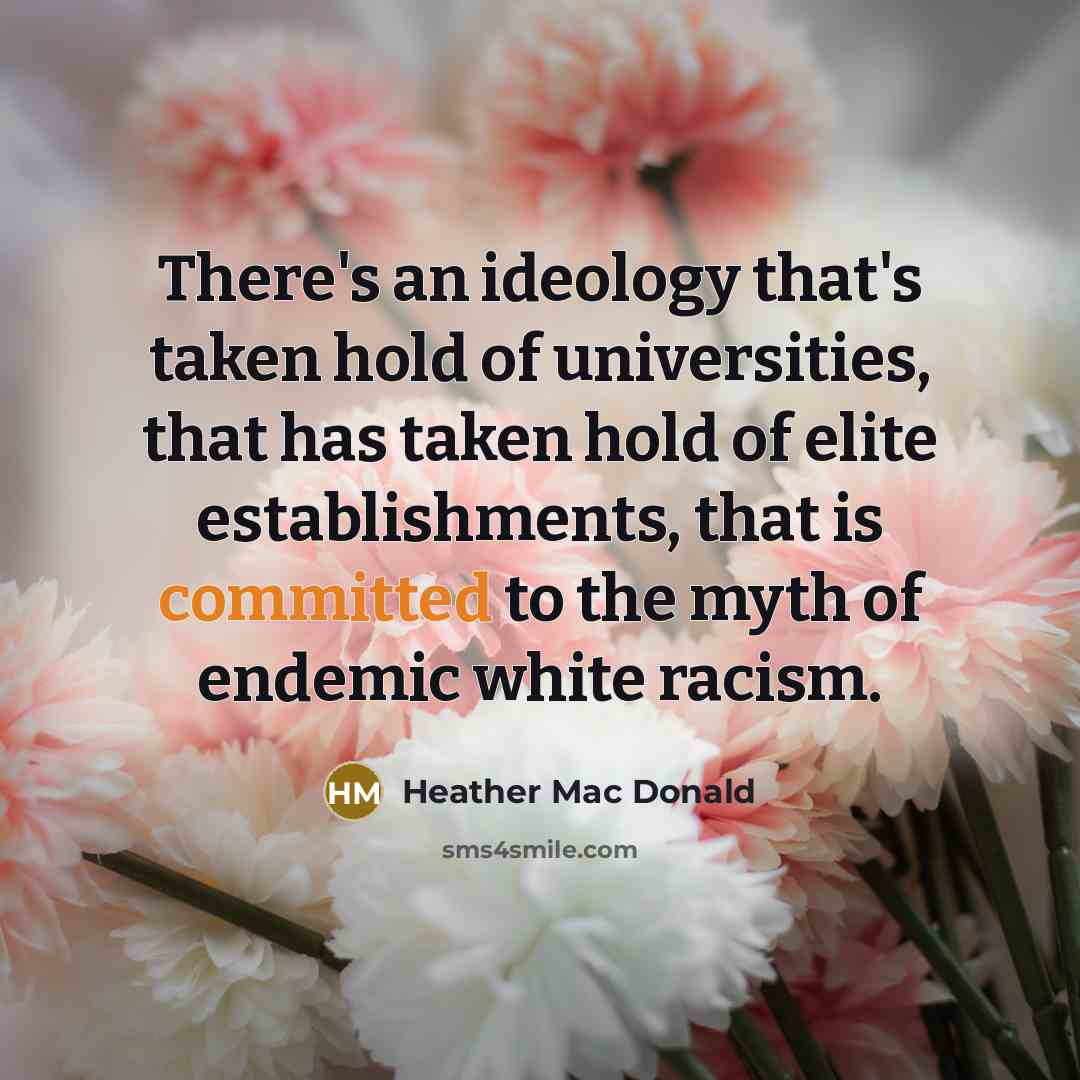 “There's an ideology that's taken hold of universities, that has…” quote by Heather Mac Donald
