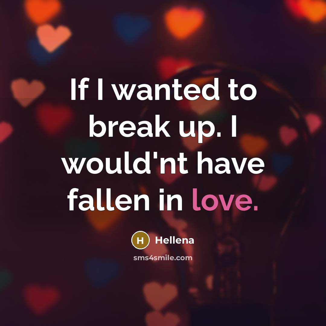 “If I wanted to break up. I would'nt have fallen…” quote by Hellena